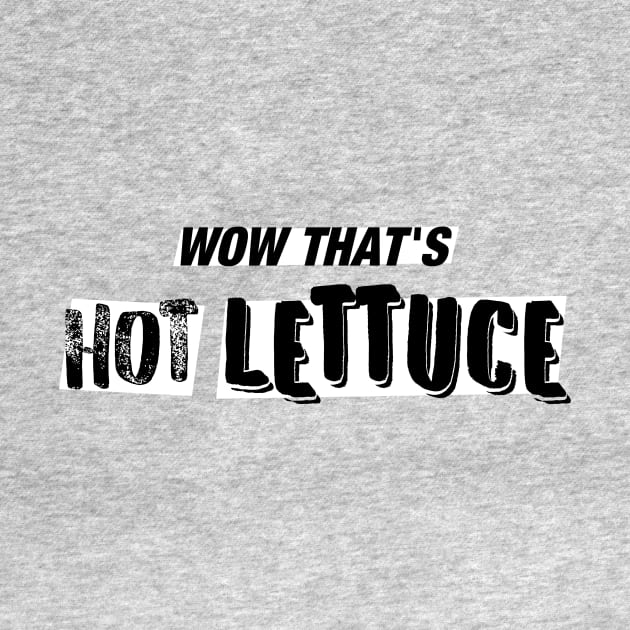 WOW That's Hot Lettuce by Vxolence